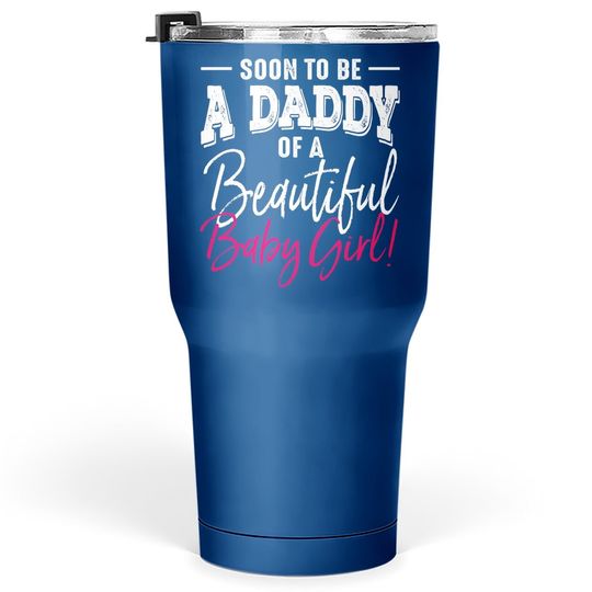 Discover Soon To Be A Daddy Baby Girl Expecting Father Gift Tumbler 30 Oz