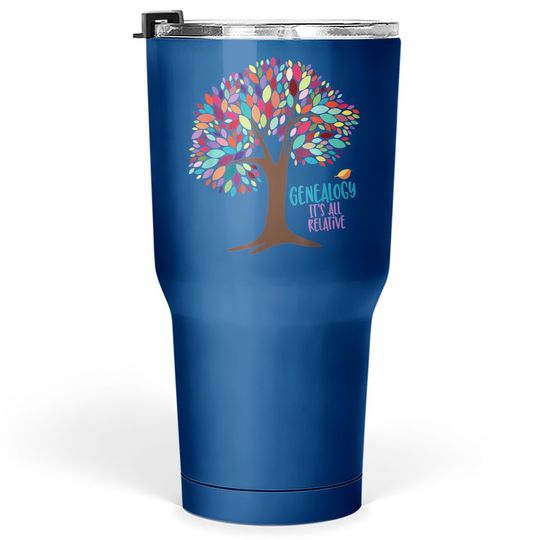 Genealogy Is All Relative. Family Historian Tumblers 30 oz