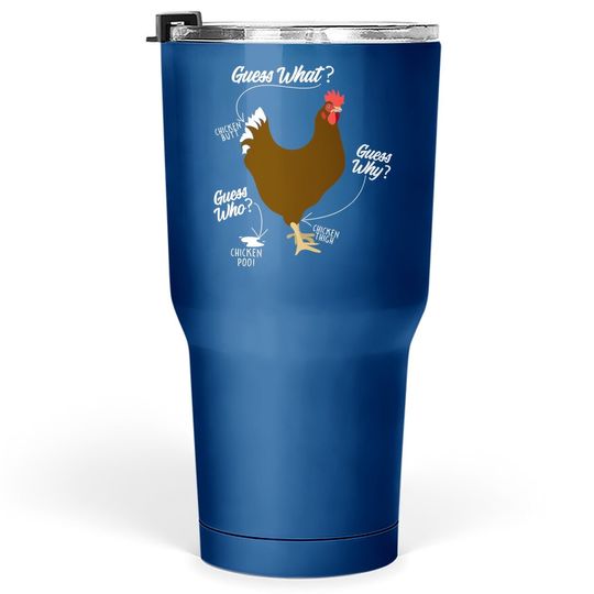 Funny Chicken Butt, Guess Why? Farm Gift Tumbler 30 Oz