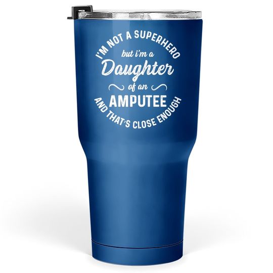 Amputee Humor Daughter Hero Leg Arm Funny Recovery Gifts Tumbler 30 Oz