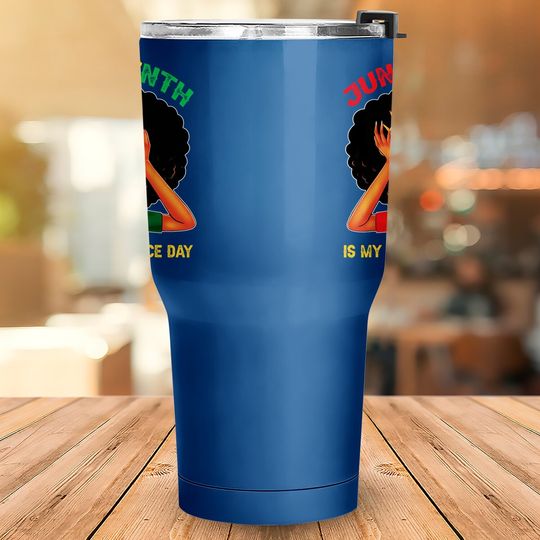 Juneteenth Is My Independence Day - Black Girl Black Queen Tumbler 30 Oz