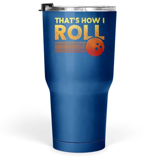 That's How I Roll Funny Distressed Bowling Tumblers 30 oz For Women