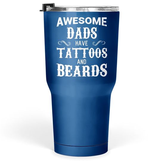Awesome Dads Have Tattoos And Beards Tumbler 30 Oz Fathers Day