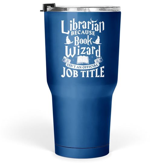 Librarian Bcs Book Wizard Isn't A Job Title - Library Tumbler 30 Oz