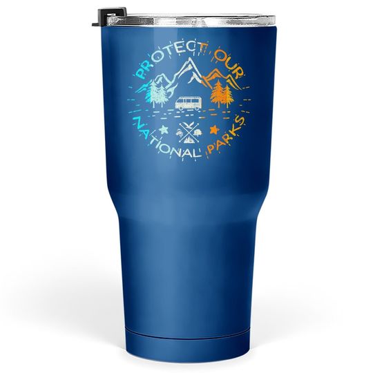 Protect Our Us 59 National Parks Preserve Camping Hiking Tumblers 30 oz Tumbler 30 Oz