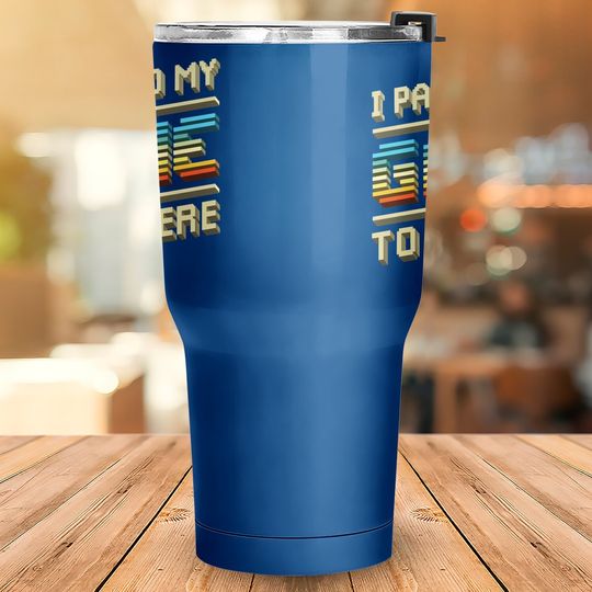 I Paused My Game To Be Here Retro Video Gamer Gift For Tumbler 30 Oz