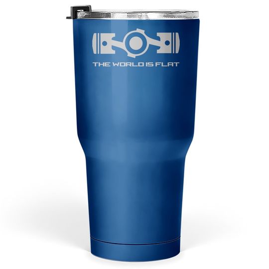 The World Is Flat Opposed Cylinder Engine Flat Earth Tumbler 30 Oz