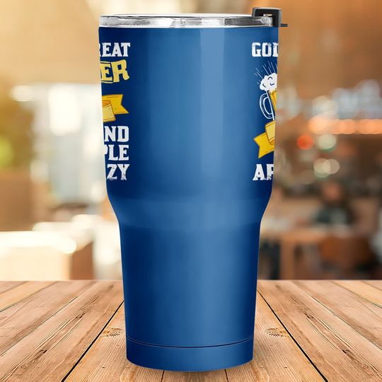 God Is Great Beer Is Good And People Are Crazy Gift Tumbler 30 Oz Tumbler 30 Oz