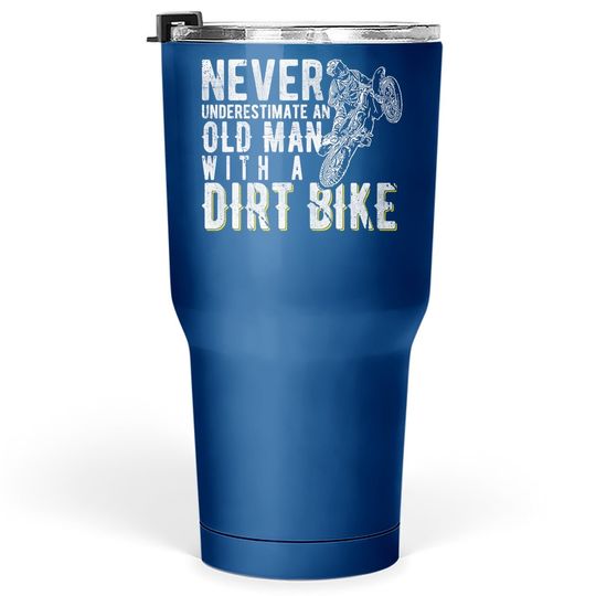 Never Underestimate An Old Man With A Dirt Bike - Motocross Tumbler 30 Oz