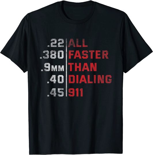 All Faster Than Dialing 911 Weapon Bullet Ammo Lover T-Shirt