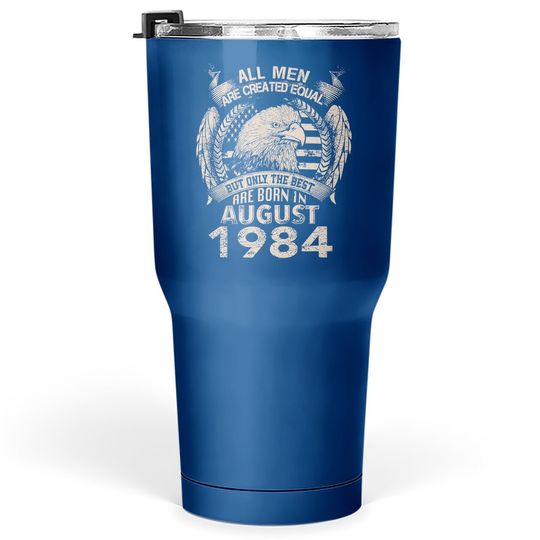 Equal Best Are Born In August 1984 Tumbler 30 Oz
