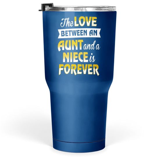Aunt & Niece The Love Is Forever Tumbler 30 Oz