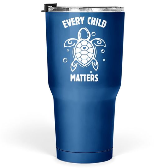 Every Child Matters , Orange Day ,residential Schools Tumbler 30 Oz
