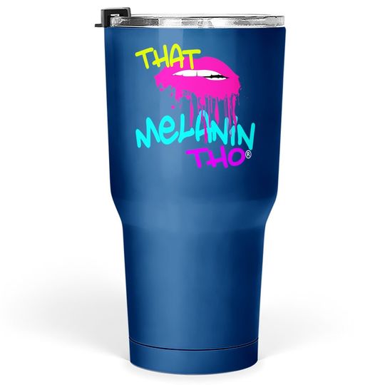 That Melanin Tho Dripping Kiss Biting Dripping Lips Tumbler 30 Oz