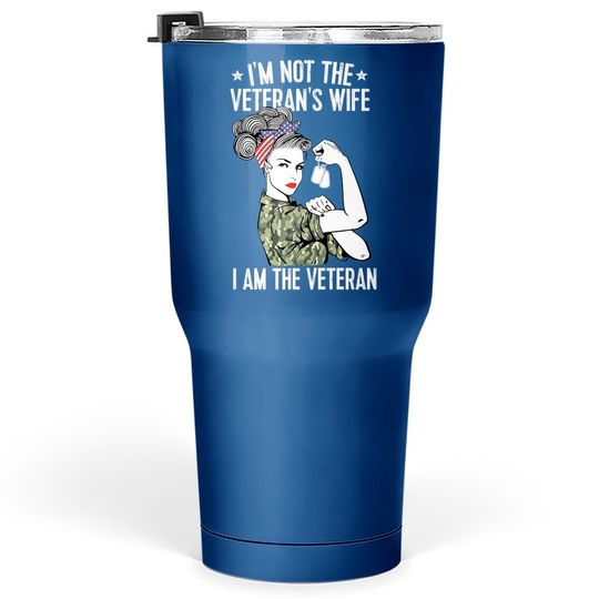 I'm Not The Veteran's Wife I'm The Veteran Day Patriotic Tumbler 30 Oz