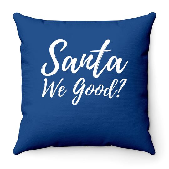 Christmas Santa We Good Throw Pillows