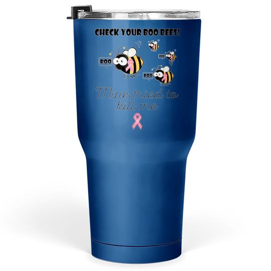 Check Your Boo Bees Mine Tried To Kill Me Breast Cancer Tumbler 30 Oz