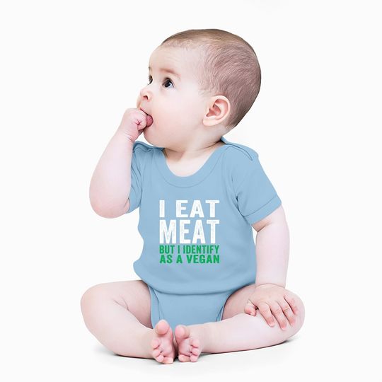 I Eat Meat But I Identify As A Vegan Baby Bodysuit