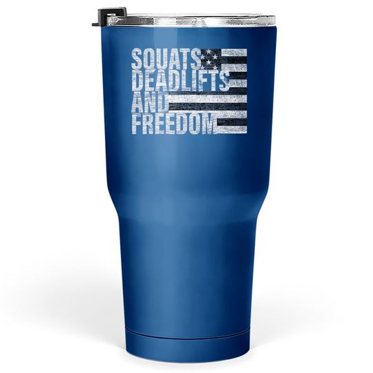 Squats Deadlifts And Freedom Gym Tumbler 30 Oz