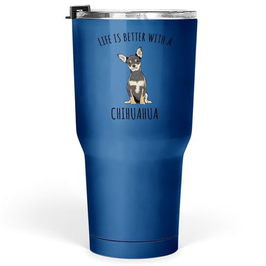 Life Is Better With A Black Chihuahua Dog Lover Tumbler 30 Oz