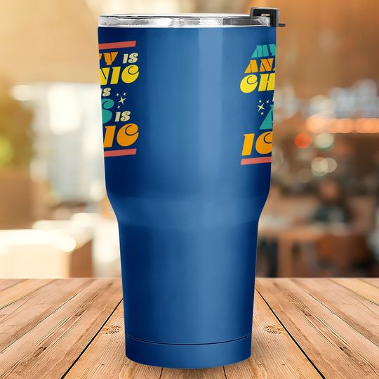 My Anxiety Is Chronic But This Ass Is Iconic Gift Tumblers 30 oz Tumbler 30 Oz