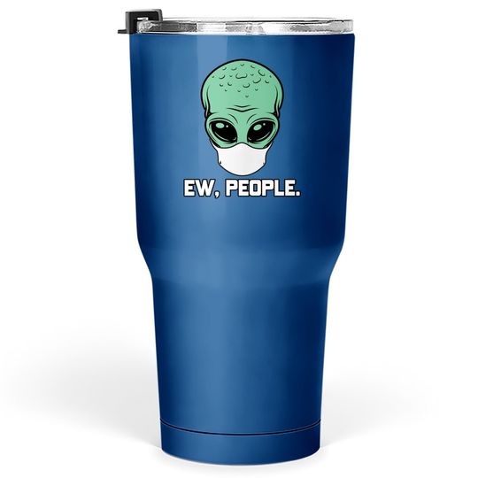 Alien Head With Face Mask I Ew People Aliens Ufo Roswell Tumbler 30 Oz