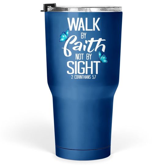 2 Corinthians 5:7 - Walk By Faith Not By Sight Tumbler 30 Oz