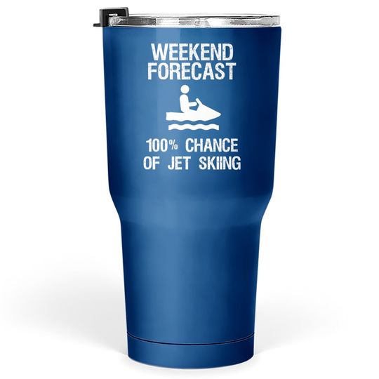 Jet Ski Funny Tumbler 30 Oz - Weekend Forecast