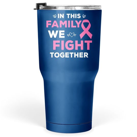 In This Family We Fight Together Pink Ribbon Breast Cancer Tumbler 30 Oz
