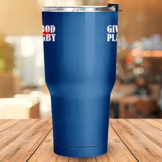 Give Blood Play Rugby Tumbler 30 Oz Tough Rugby Player Gift Tumbler 30 Oz