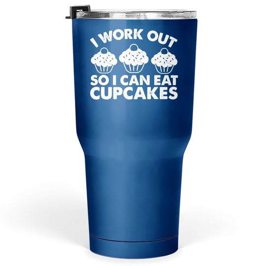 I Workout So I Can Eat Cupcakes Funny Gym Fitness Quote Tumbler 30 Oz