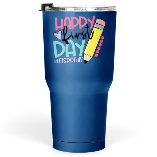 Back To School Tumbler 30 Oz Happy First Day Let's Do This