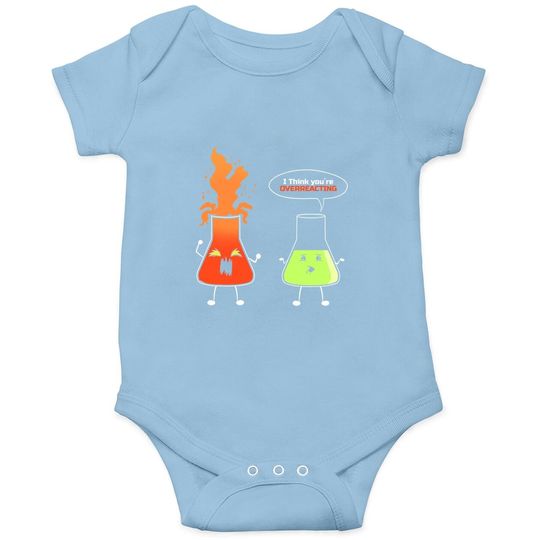 Chemist - I Think You're Overreacting - Nerd Chemistry Baby Bodysuit