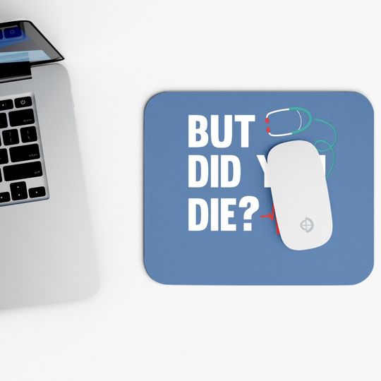 But Did You Die Nurse Mouse Pads