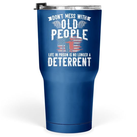 Don't Mess With Old People Life In Prison Senior Citizen Tumbler 30 Oz