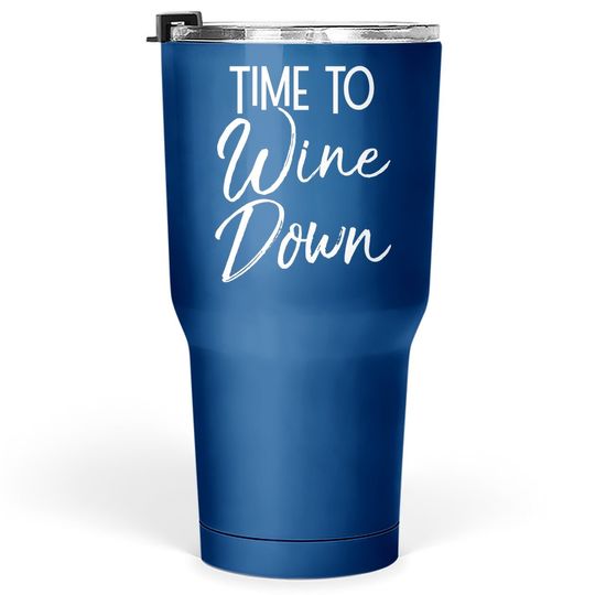 Wine Pun Relaxation Quote Wine Club Time To Wine Down Tumbler 30 Oz