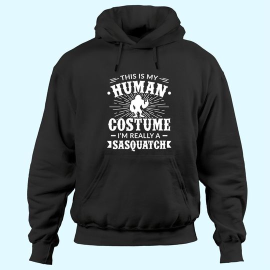 Discover This Is My Human Costume I'm Really A Sasquatch Hoodies