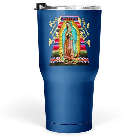 Our Lady Of Guadalupe Virgin Mary Mexico Zarape Tumbler 30 Oz