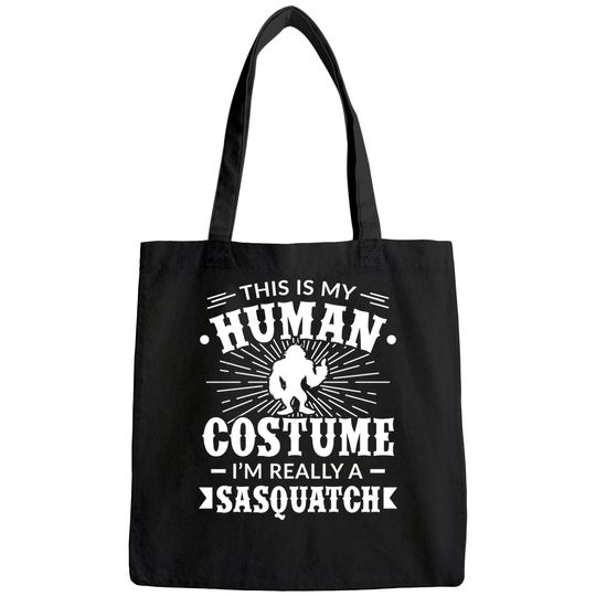 Discover This Is My Human Costume I'm Really A Sasquatch Bags