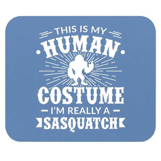 Discover This Is My Human Costume I'm Really A Sasquatch Mouse Pads