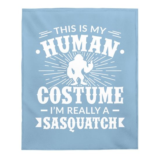 Discover This Is My Human Costume I'm Really A Sasquatch Baby Blankets