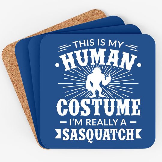 This Is My Human Costume I'm Really A Sasquatch Coasters