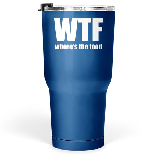 Wtf Where's The Food Gift Idea Tumbler 30 Oz
