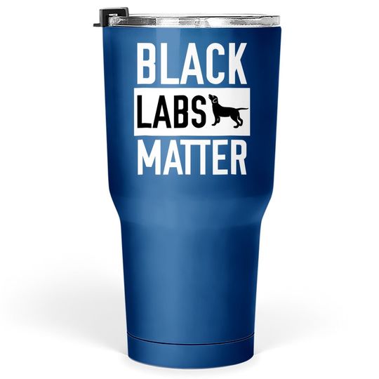 Black Labs Matter Dog Tumbler 30 Oz Labrador Retriever Tumbler 30 Oz