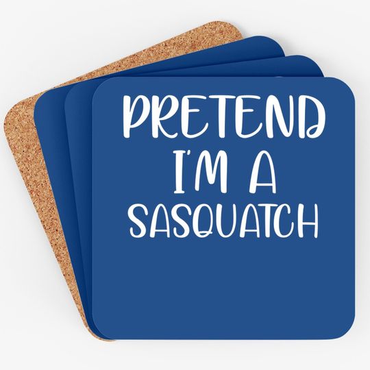 Pretend I'm A Sasquatch Coasters