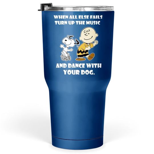 When All Else Fails Turn Up The Music And Dance With Your Dog Snoopy Tumbler 30 Oz