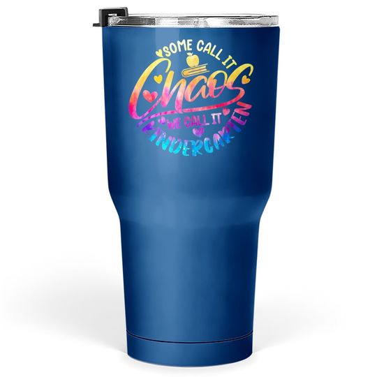Some Call It Chaos We Call It Kindergarten I Back To School Tumbler 30 Oz