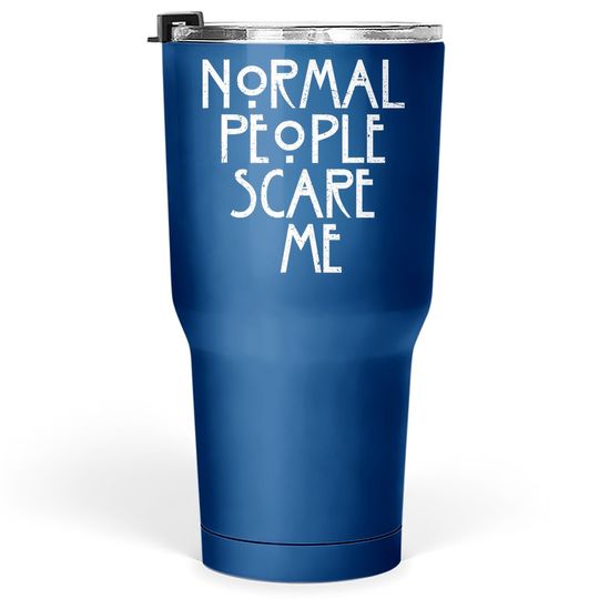 Normal People Scare Me American Horror Lover Tumbler 30 Oz