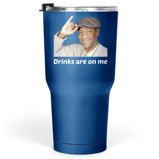 Viethands Bill Cosby Drinks Are On Me Tumbler 30 Oz - Cool Party Tumblers 30 oz Conversation Starter