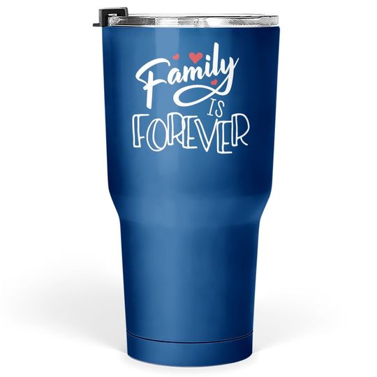 Family Love Reunion Gifts | Family Is Forever Tumbler 30 Oz